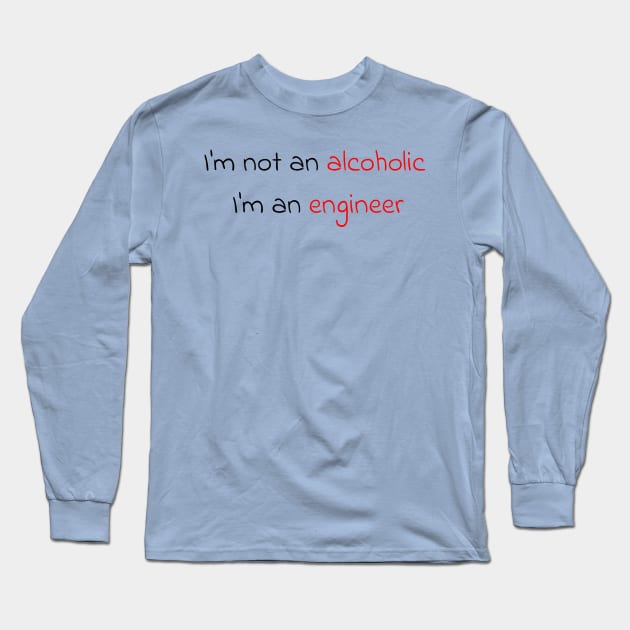 I'm not an alcoholic, I'm an engineer Long Sleeve T-Shirt by OTDesign